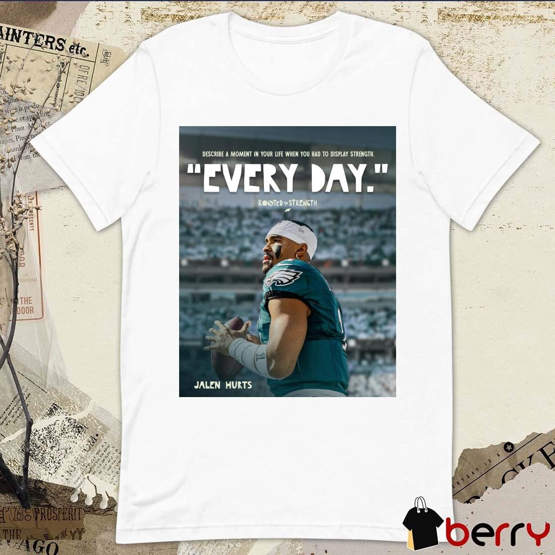 Poster Philadelphia Eagles NFL Football Jalen Hurts Describe A Moment In Your Life When You Had To Display Strength Every Day t-shirt