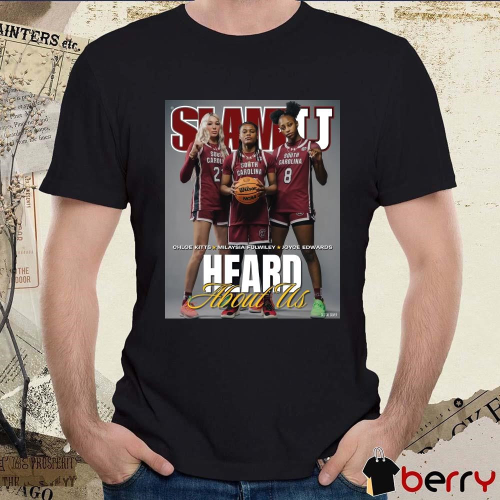 Poster SLAMU Cover Heard About Us Chloe Kitts, MiLaysia Fulwiley, Joyce Edwards South Carolina Gamecocks Basketball t-shirt