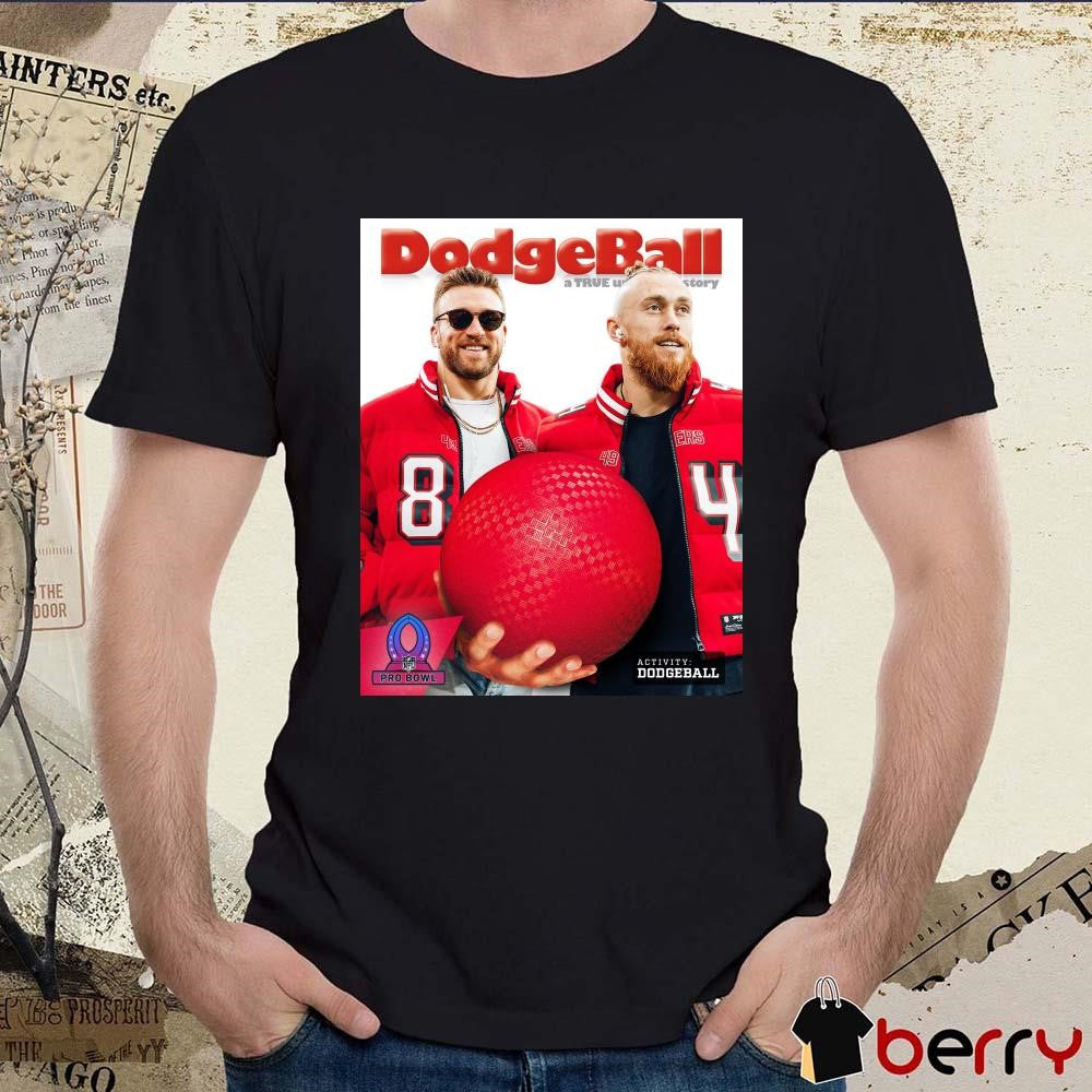 Poster San Francisco 49ers Football Kyle Juszczyk George Kittle Dodgeball A True Story NFL Pro Bowl Football t-shirt
