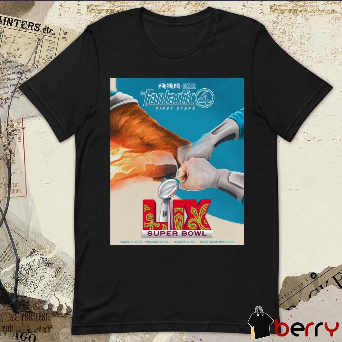 Poster Super Bowl LIX The Fantastic 4 First Steps on February 9 Pedro Pascal Vanessa Kirby Joseph Quinn Ebon Moss-Bachrach t-shirt