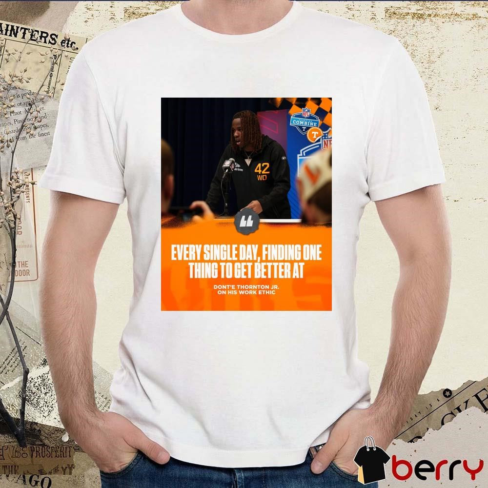 Poster Tennessee Vols Every Single Day Finding One Thing To Get Better At Dont’e Thornton Jr. 2025 NFL Combine t-shirt