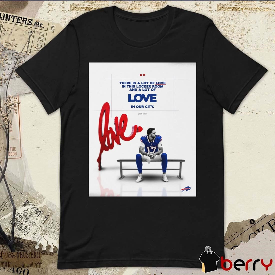 Poster There Is A Lot Of Love In This Locker Room And A Lot Of Love In Our City Josh Allen Buffalo Bills vs Kansas City Chiefs t-shirt
