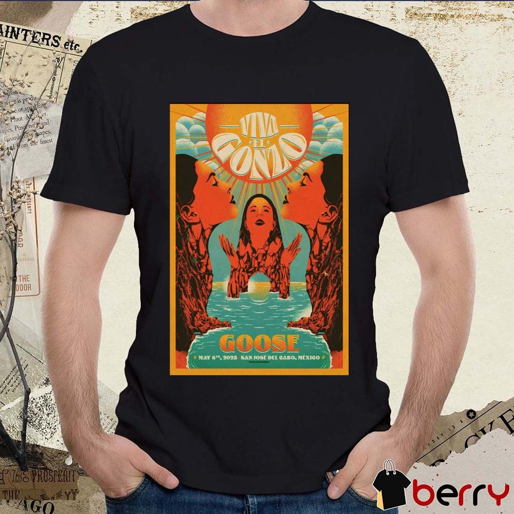 Poster Viva El Gonzo Goose San José del Cabo Mexico May 8th 2025 Tour t-shirt