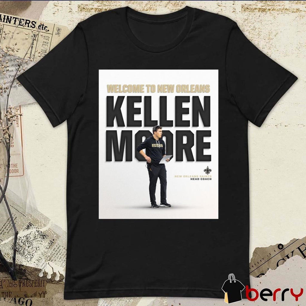 Poster Welcome To New Orleans Kellen Moore Head Coach of the New Orleans Saints t-shirt
