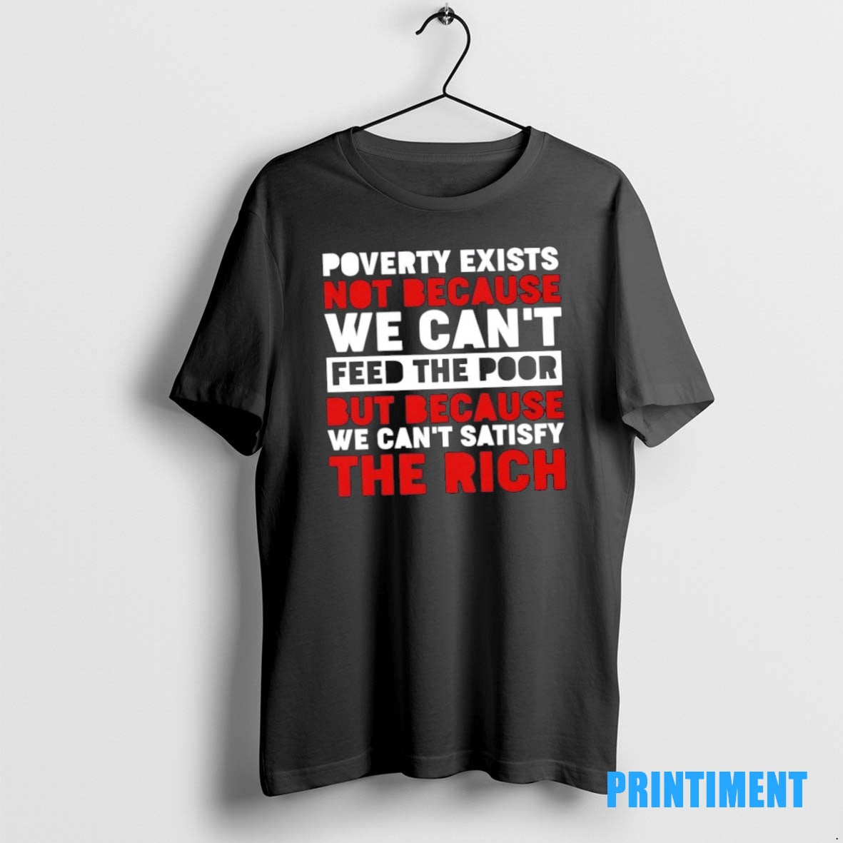 Official Poverty Exists Not Because We Cant Feed The Poor But Because We Cant Satisfy T-Shirts, Hoodie, Sweatshirt