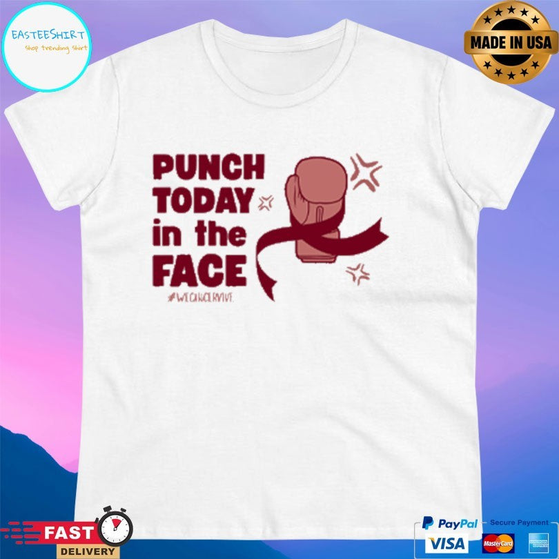 Punch Today In The Face We Once Rivive T-shirt