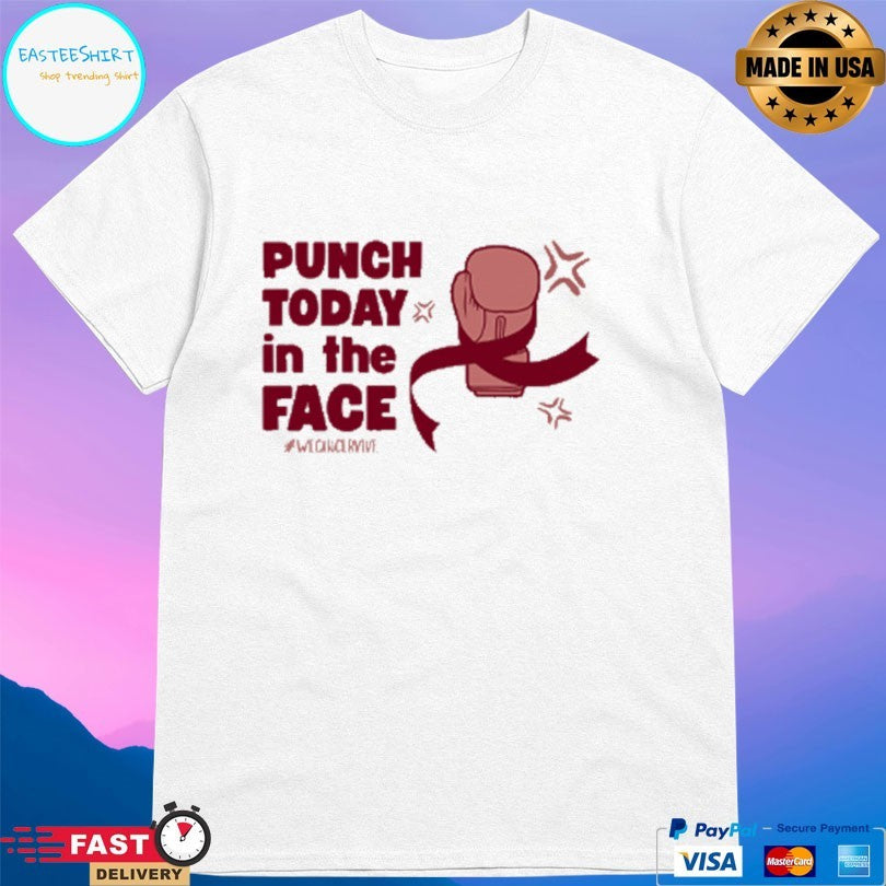 Punch Today In The Face We Once Rivive T-shirt