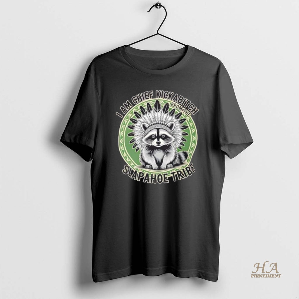 Official Raccoon Chief Kickabitch Slapahoe Tribe T-Shirts, Hoodie, Sweatshirt | InkNestWear.com