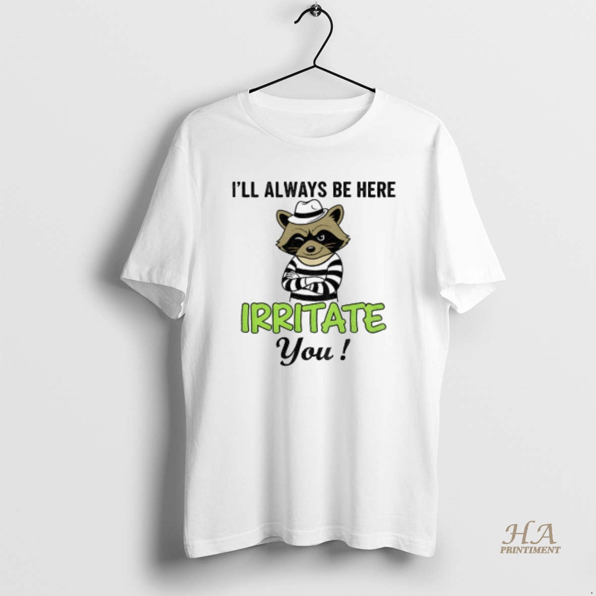 Official Raccoon Ill Always Be Here Irritate You Vintage T-Shirts, Hoodie, Sweatshirt | InkNestWear.com