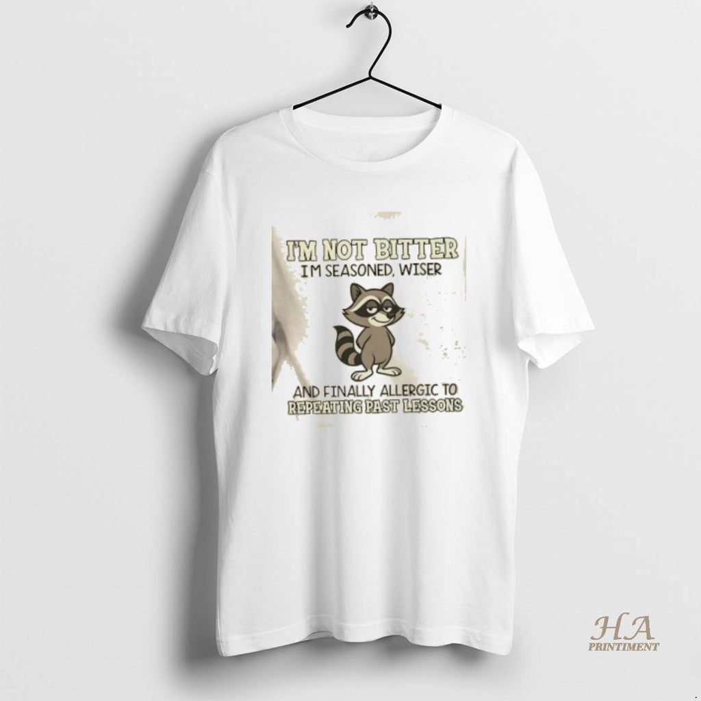 Official Raccoon Im Not Bitter Im Seasoned Wiser And Finally Allergic To Repeating Past Lessons T-Shirts, Hoodie, Sweatshirt