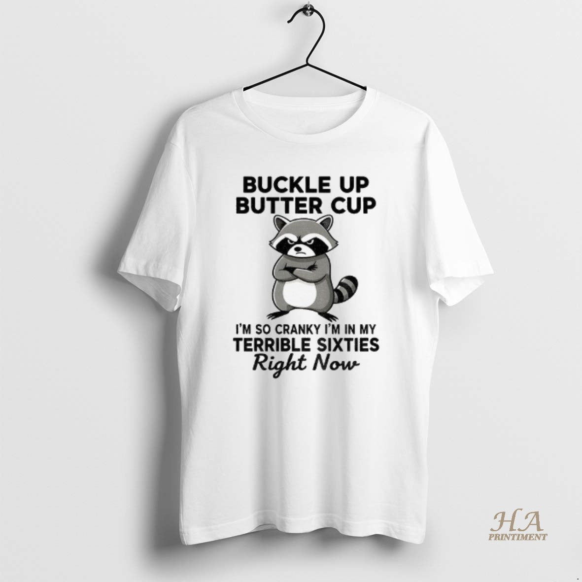 Official Raccoon Angry Buckle Up Buttercup Im So Cranky Im In My Terrible Sixties Right T-Shirts, Hoodie, Sweatshirt
