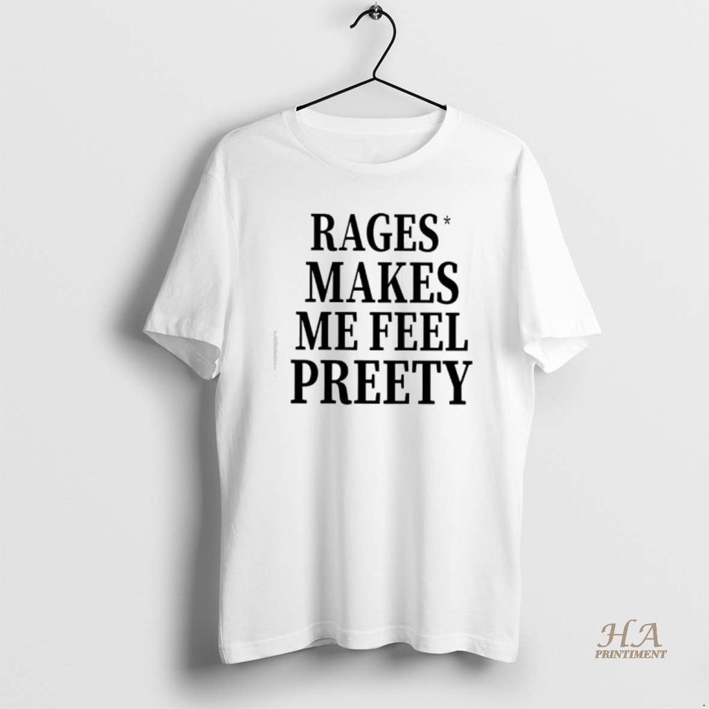 Official Rage Make Me Feel Preety T-Shirts, Hoodie, Sweatshirt | InkNestWear.com