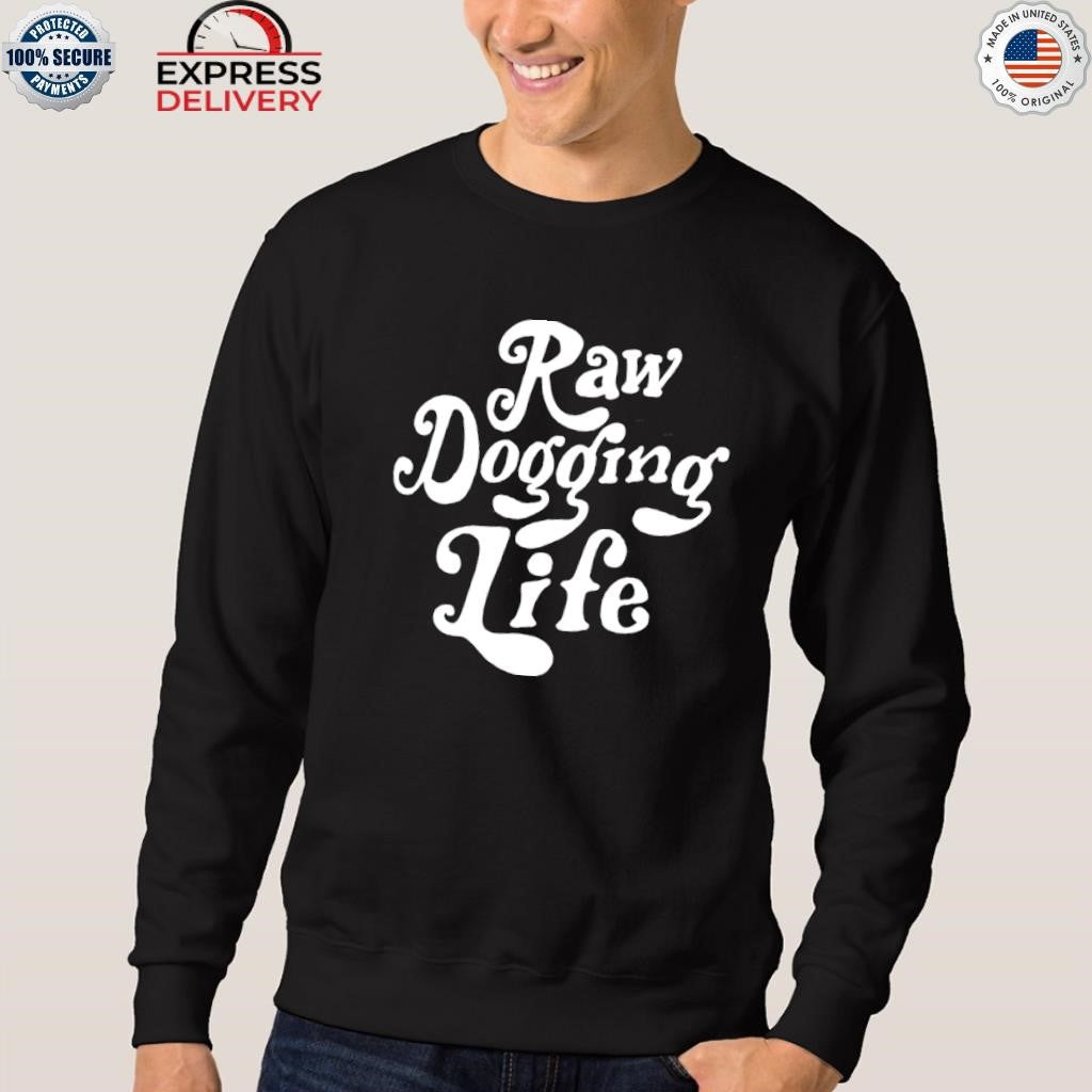 Raw Dogging Life Shirt