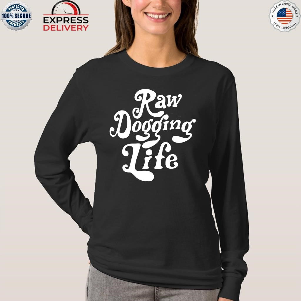 Raw Dogging Life Shirt