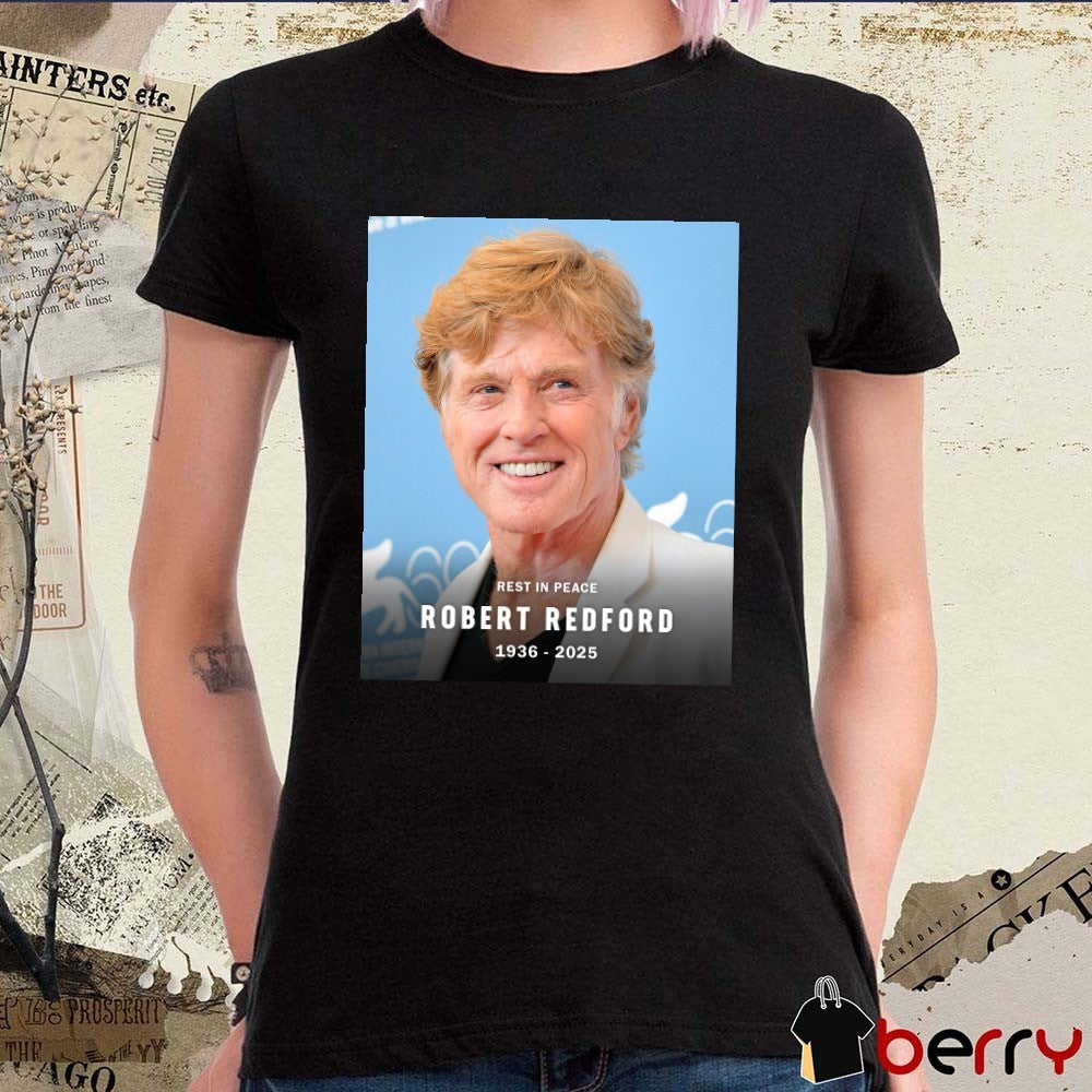 Rest In Peace Hollywood icon Robert Redford has sadly passed away 1936-2025 Poster t-shirt