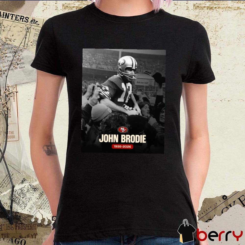 Rest In Peace John Brodie 1935 – 2026 San Francisco 49ers Poster t-shirt