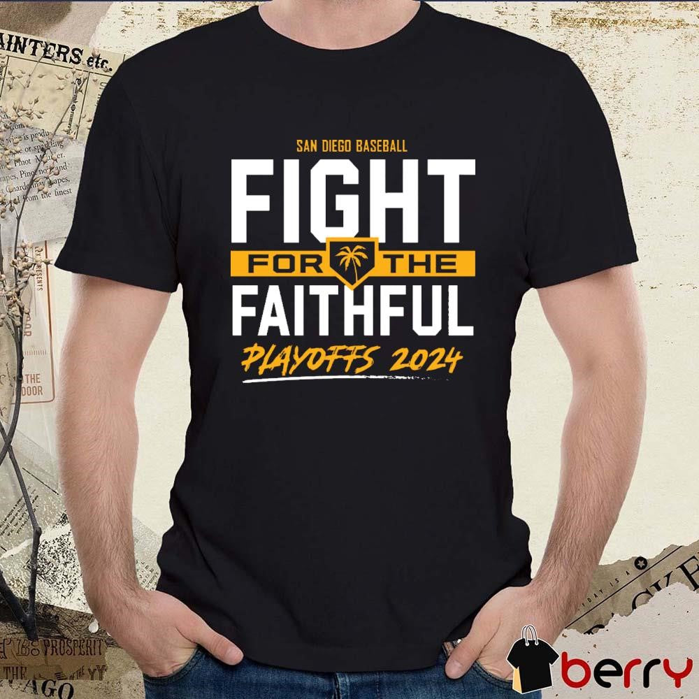 San Diego Baseball Fight For The Faithful – 2024 Playoffs t-shirt