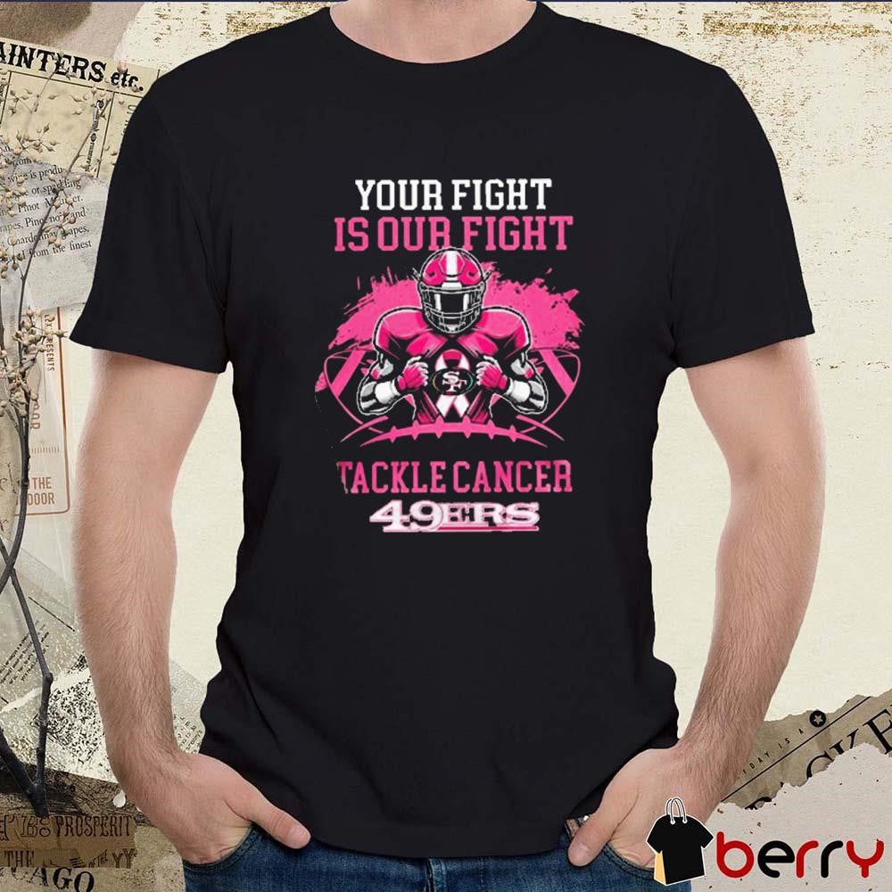 San Francisco 49ers Your Fight Is Our Fight Tackle Cancer 2024 t-shirt