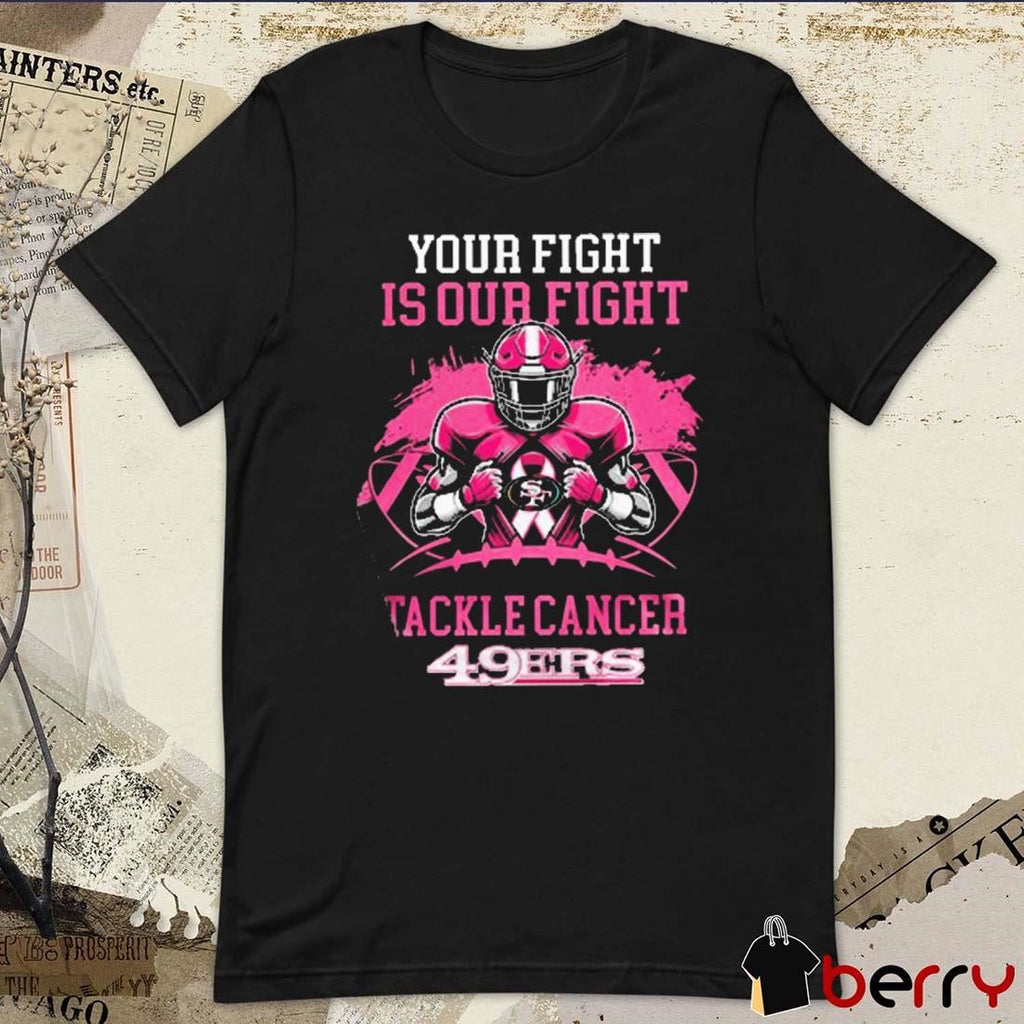 San Francisco 49ers Your Fight Is Our Fight Tackle Cancer 2024 t-shirt