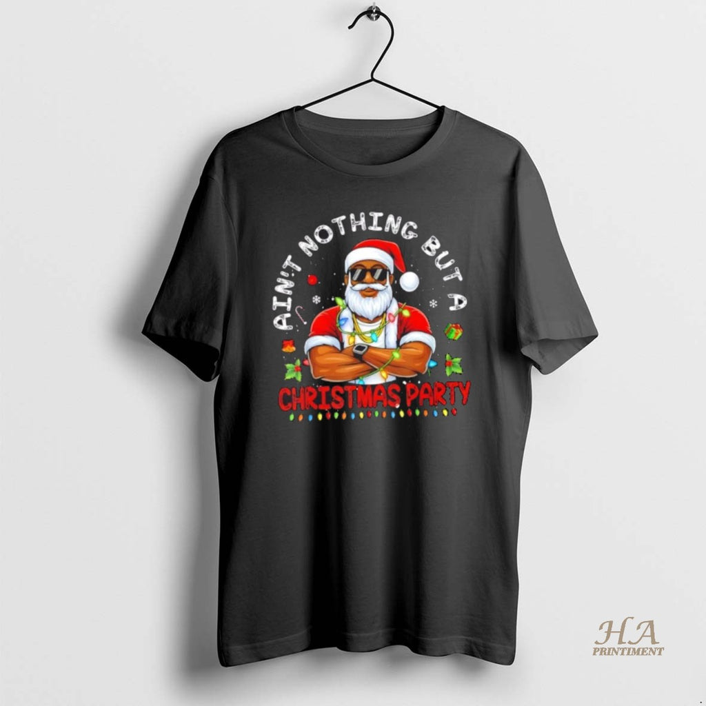 Official Santa Black Aint Nothing But A Christmas Party T-Shirts, Hoodie, Sweatshirt | InkNestWear.com
