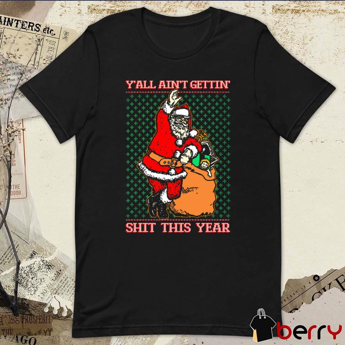 Santa Y’all Ain’t Gettin’ Shit This Year Ugly Sweater Christmas 2024 t-shirt