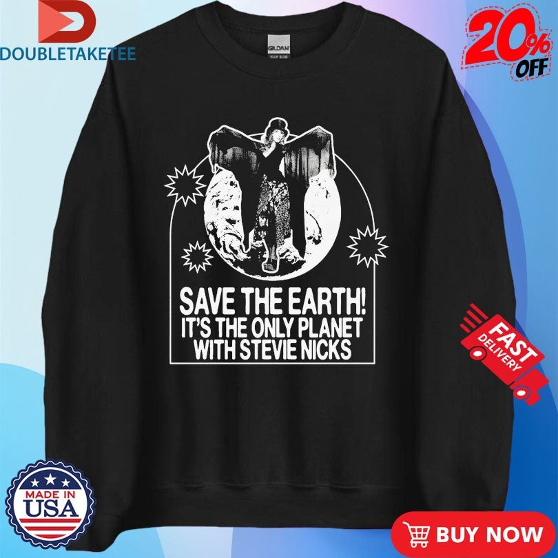 Save The Earth! It’s The Only Planet With Stevie Nicks Shirts