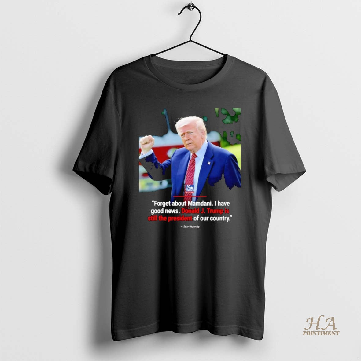 Official Sean Hannity Forget About Mamdani I Have Good News Trump Is Still The President T-Shirts, Hoodie, Sweatshirt