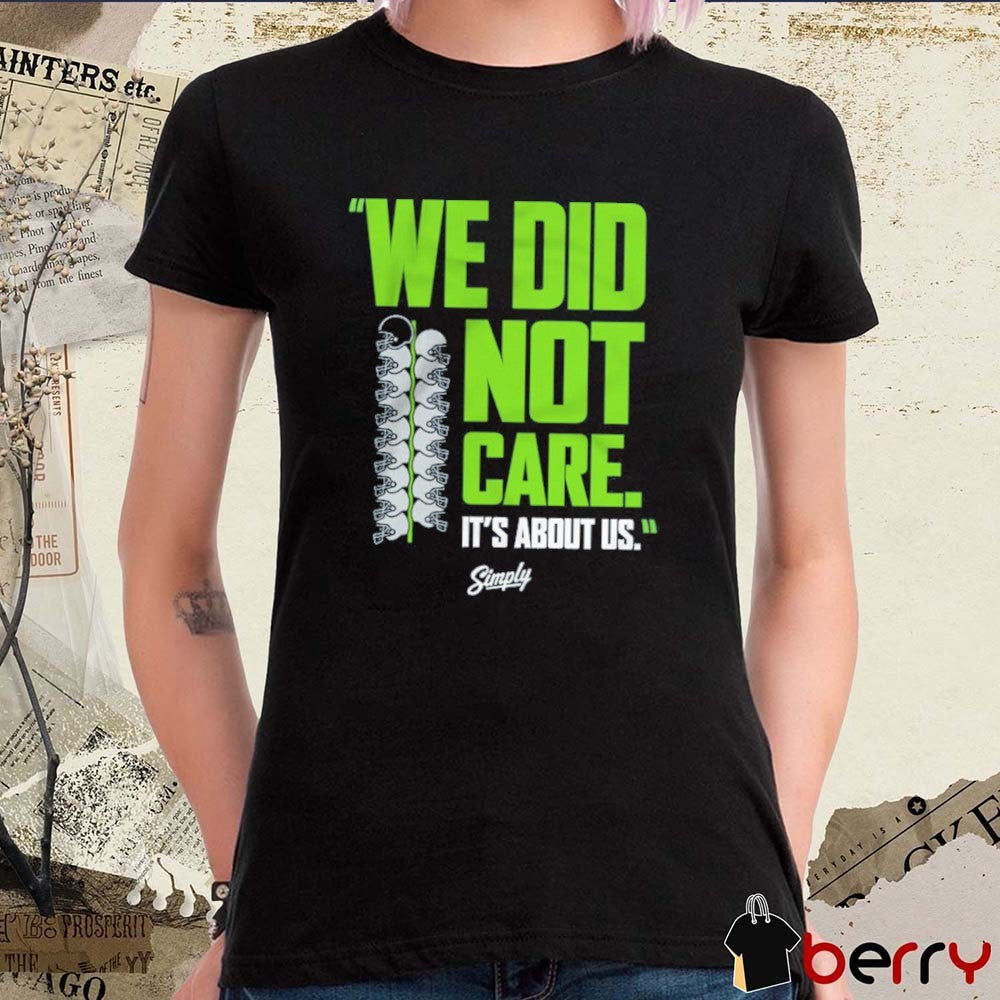 Seattle Seahawks NFL We Did Not Care It’s About Us t-shirt