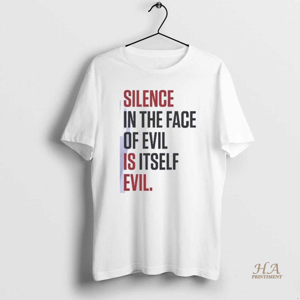 Official Silence In The Face Of Evil Is Itself Evil Shirts Hoodie, Sweatshirt | InkNestWear.com