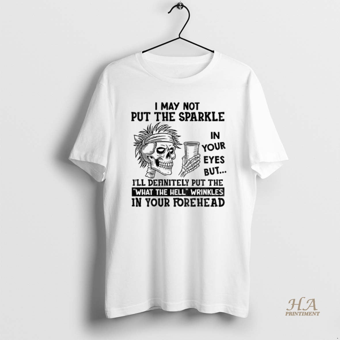 Official Skeleton I May Not Put The Sparkle In Your Eyes But Ill Definitely Put T-Shirts, Hoodie, Sweatshirt