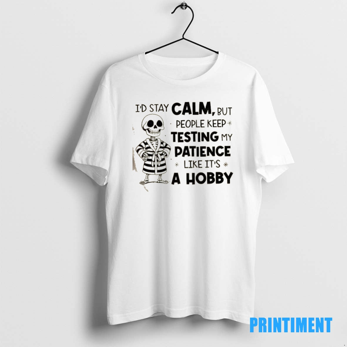 Official Skeleton Id Stay Calm But People Keep Testing My Patience Like Its A Hobby T-Shirts, Hoodie, Sweatshirt