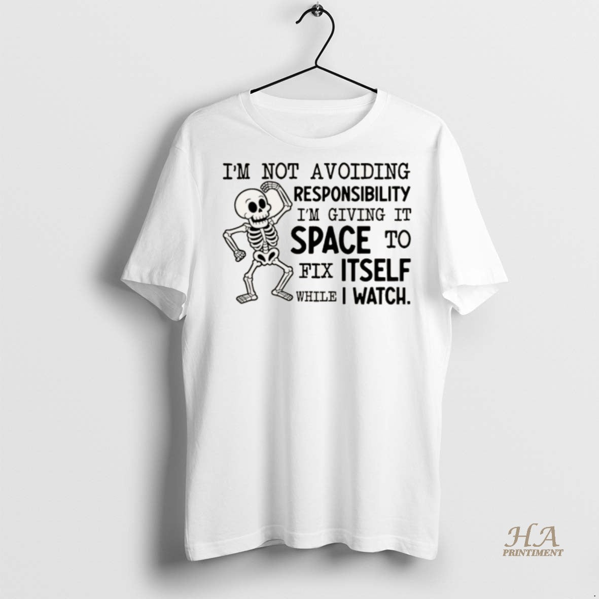 Official Skeleton Im Not Avoiding Responsibility Im Giving It Space To Fix Itself While T-Shirts, Hoodie, Sweatshirt