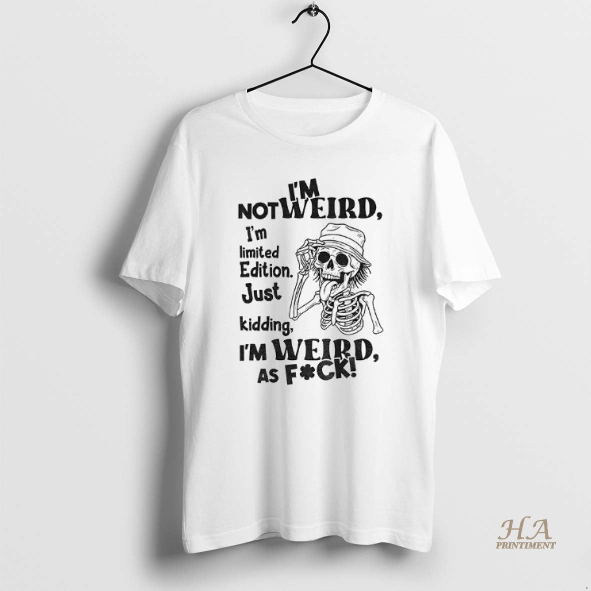 Official Skeleton Im Not Weird I Am Limited Edition Just Kidding Im Weird As Fuck T-Shirts, Hoodie, Sweatshirt