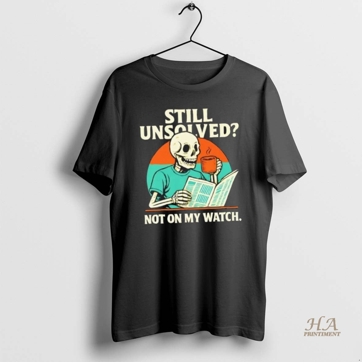 Official Skeleton Still Unsolved Not On My Watch T-Shirts, Hoodie, Sweatshirt | InkNestWear.com