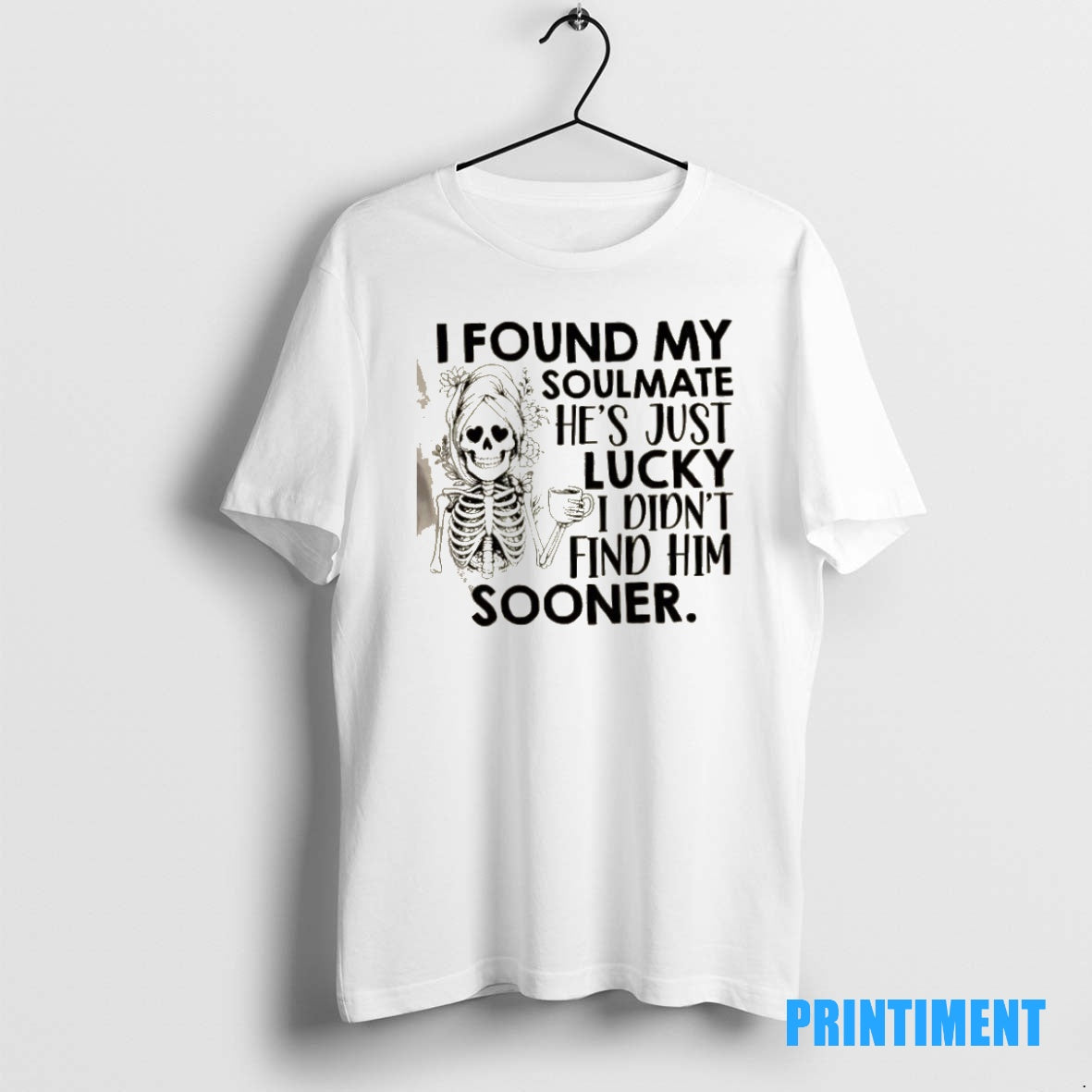 Official Skeleton Floral I Found My Soulmate Hes Just Lucky I Didnt Find Him Sooner T-Shirts, Hoodie, Sweatshirt