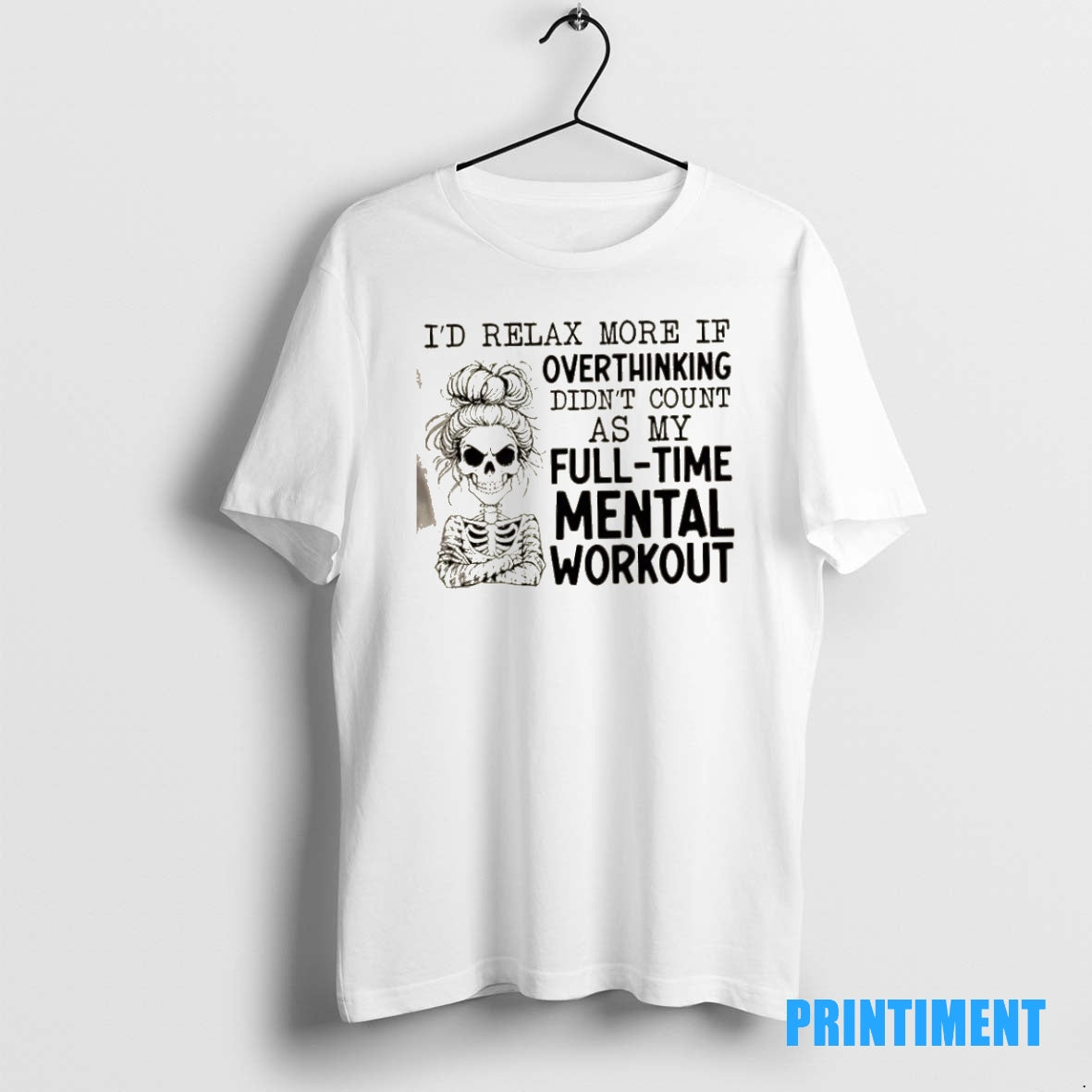 Official Skeleton Girl Id Relax More If Overthinking Didnt Count As My Full Time Mental T-Shirts, Hoodie, Sweatshirt