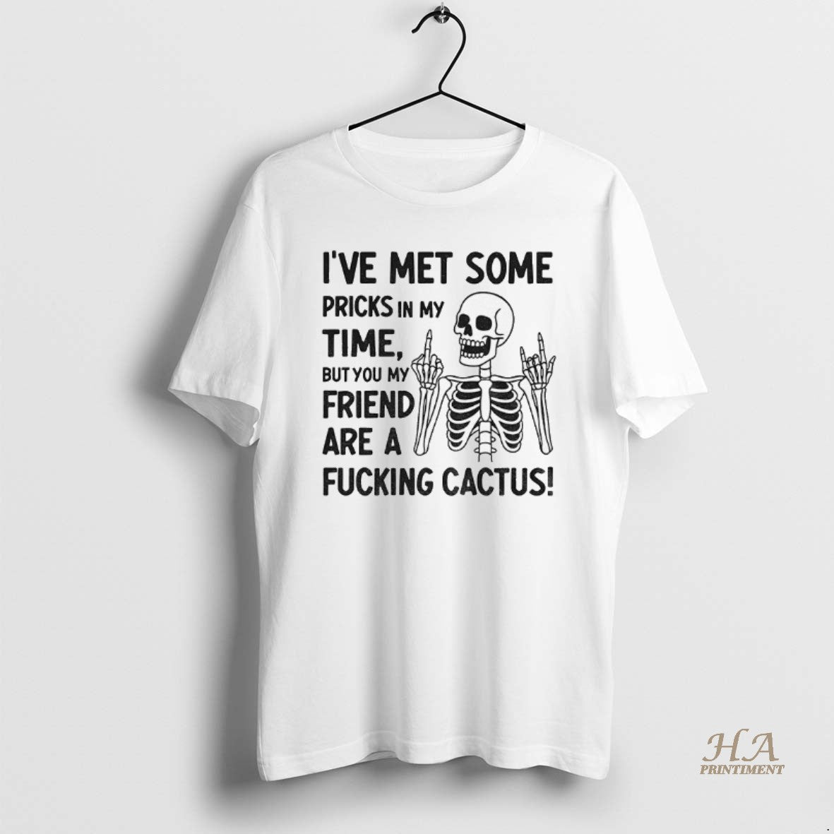 Official Skeleton Middle Finger Ive Met Some Pricks In My Time But You My Friend T-Shirts, Hoodie, Sweatshirt