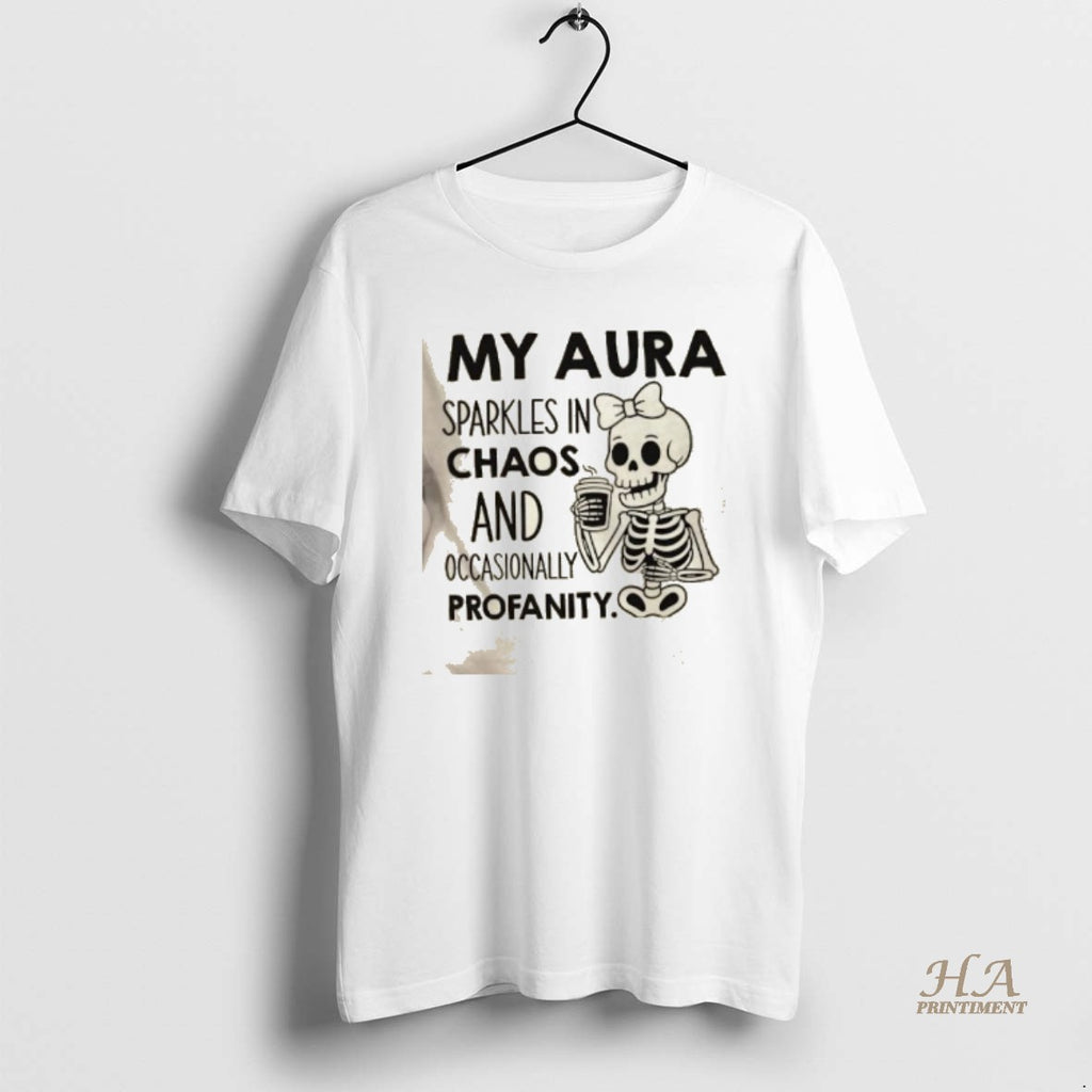 Official Skeleton My Aura Sparkles In Chaos And Occasionally Profanity T-Shirts, Hoodie, Sweatshirt | InkNestWear.com