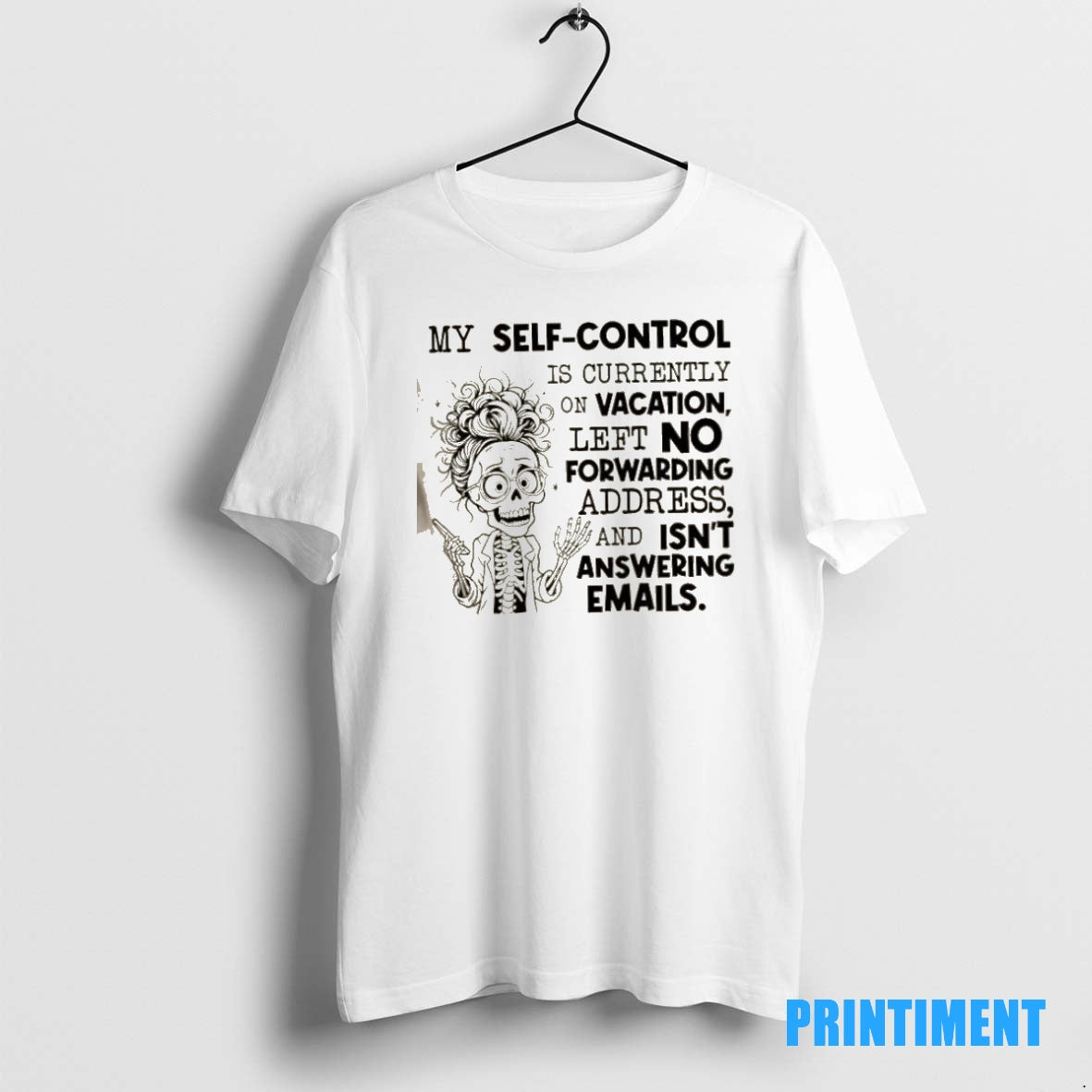 Official Skeleton My Self Control Is Currently On Vacation Left No Forwarding Address And Isnt T-Shirts, Hoodie, Sweatshirt