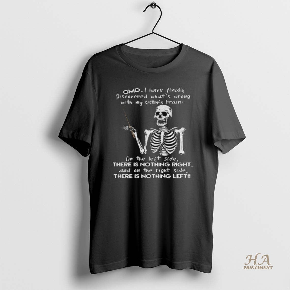 Official Skeleton Omg I Have Finally Discovered Whats Wrong With My Sisters Brain On The T-Shirts, Hoodie, Sweatshirt