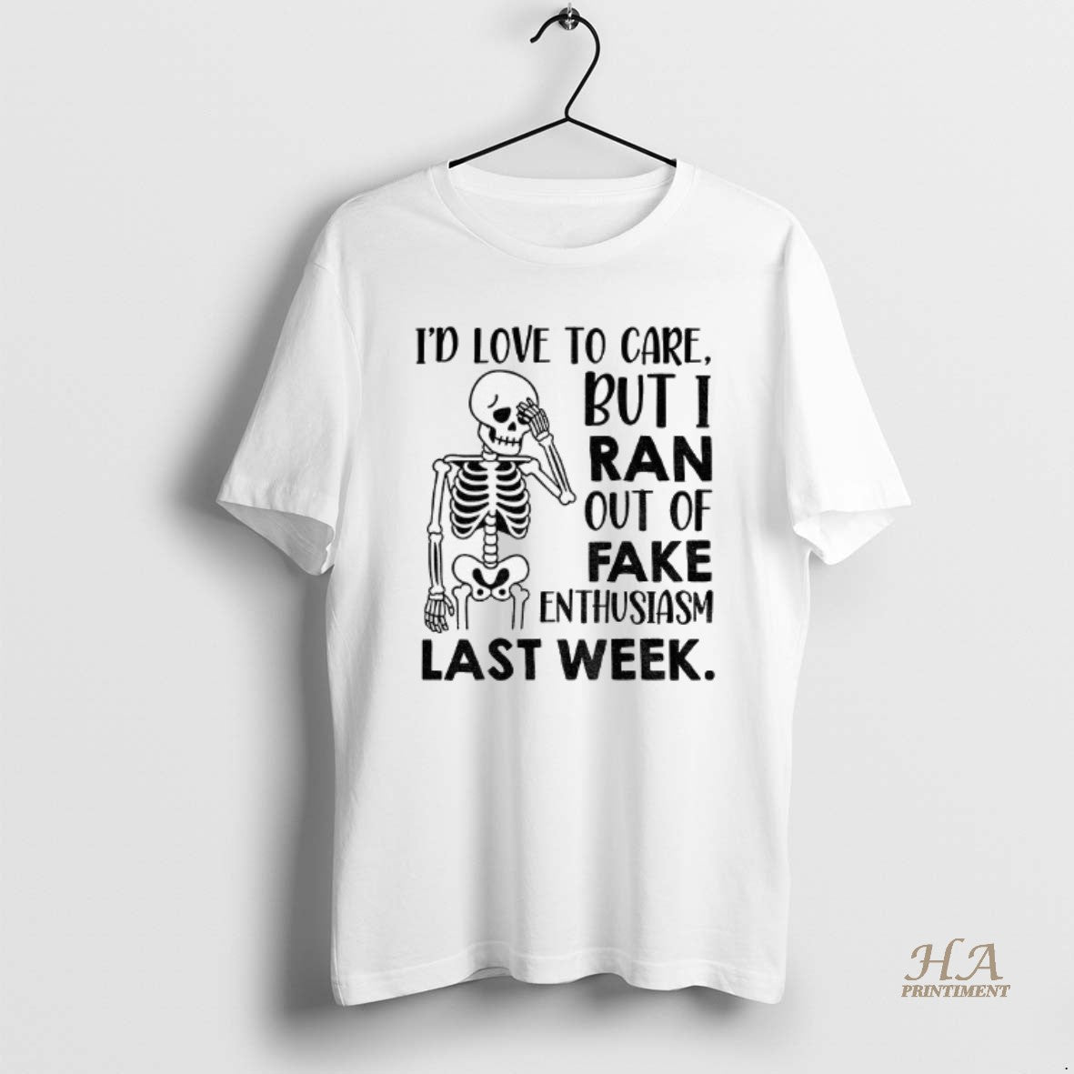 Official Skeleton Tired Id Love To Care But I Ran Out Of Fake Enthusiasm Last T-Shirts, Hoodie, Sweatshirt | InkNestWear.com