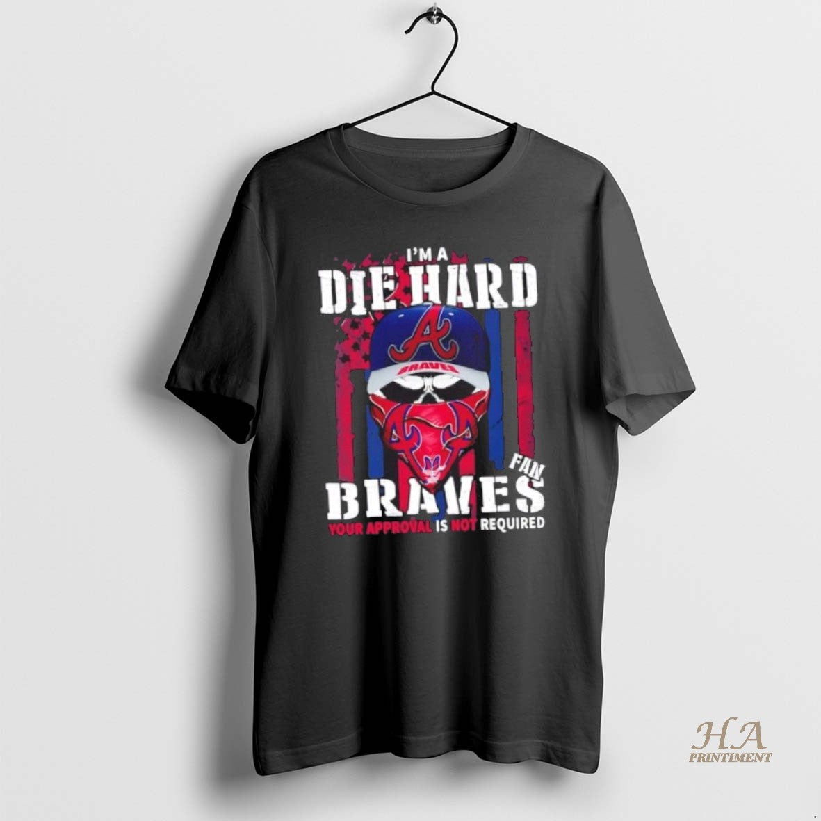 Official Skull Im A Die Hard Atlanta Braves Fan Your Approval Is Not Required Us T-Shirts, Hoodie, Sweatshirt
