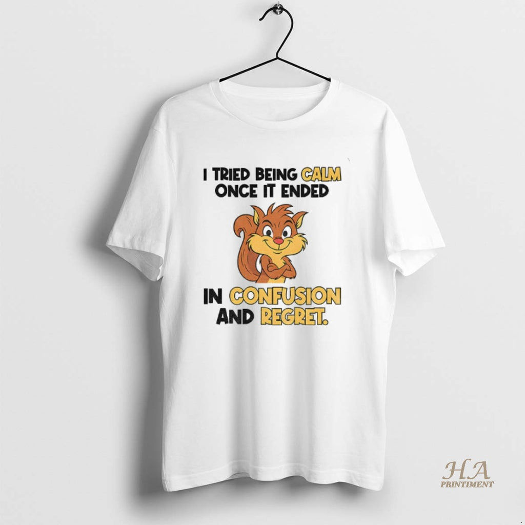 Official Squirrel I Tried Being Calm Once It Ended In Confusion And Regret T-Shirts, Hoodie, Sweatshirt | InkNestWear.com