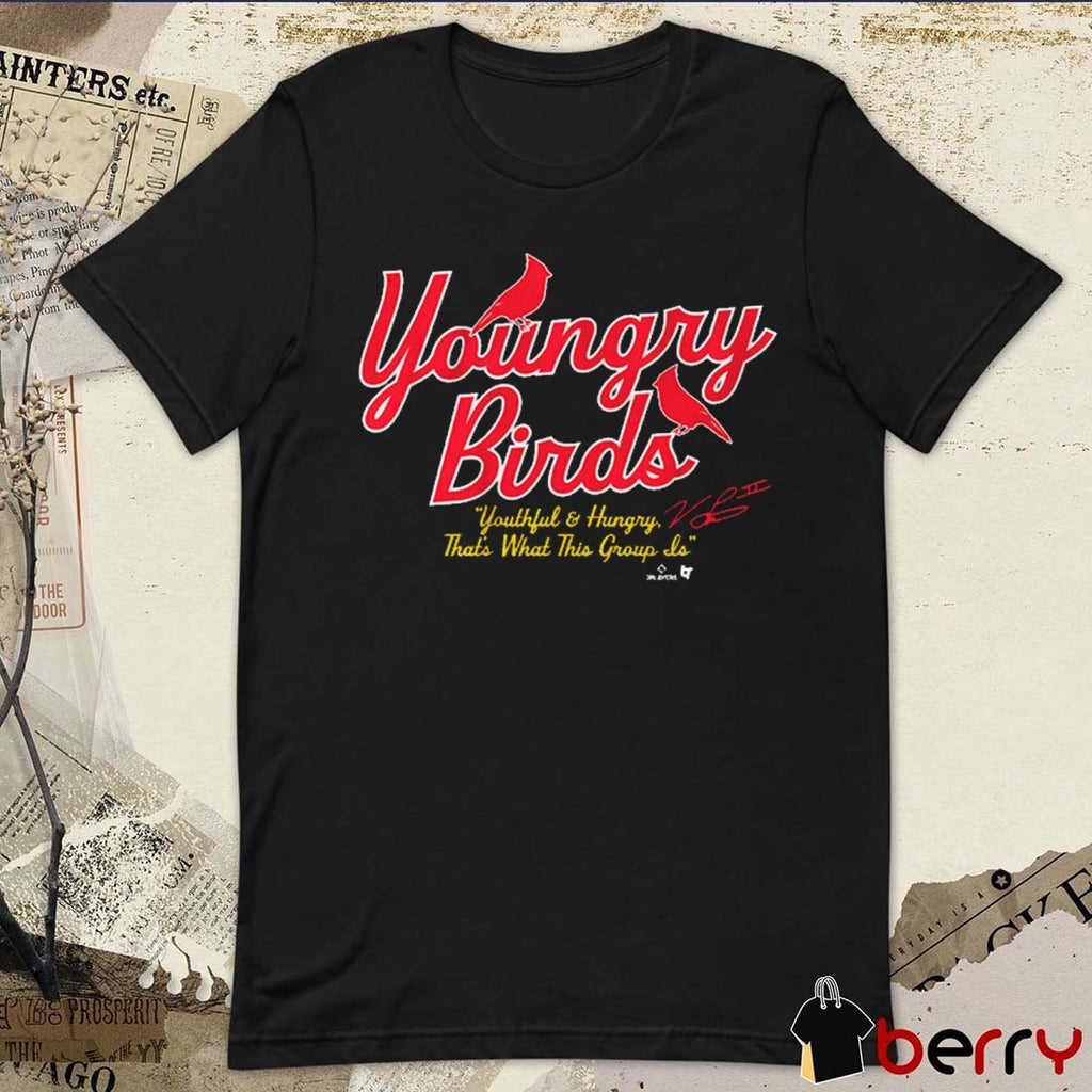 St. Louis Cardinals Baseball Youngry Birds Youthful & Hungry That’s What This Group Is Signature t-shirt