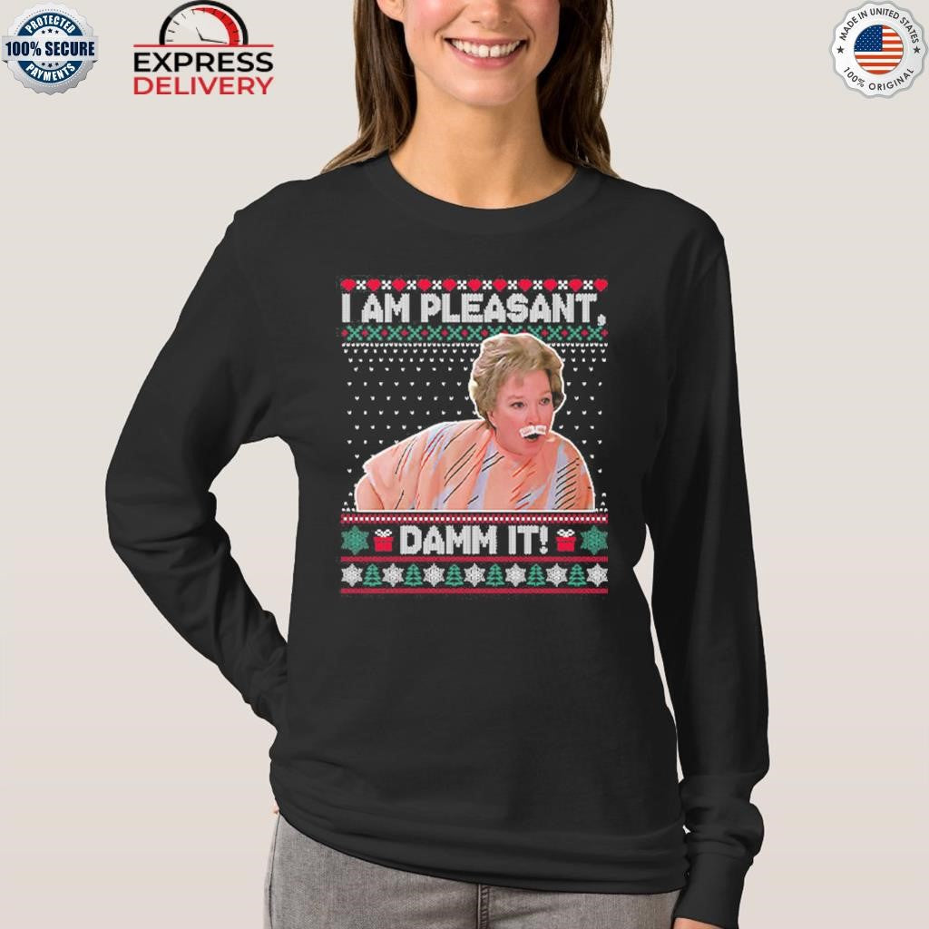 Steel Magnolias I Am Pleasant Damn It Christmas Shirt