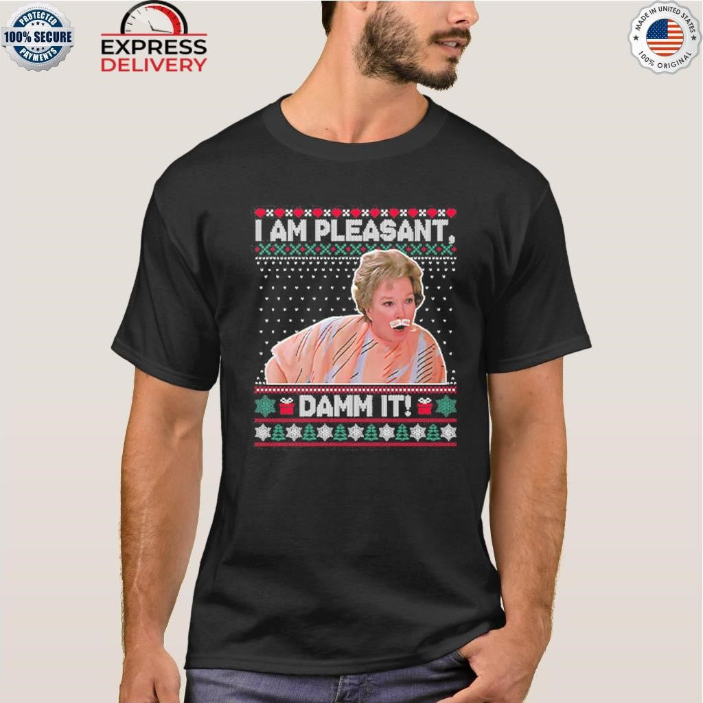 Steel Magnolias I Am Pleasant Damn It Christmas Shirt
