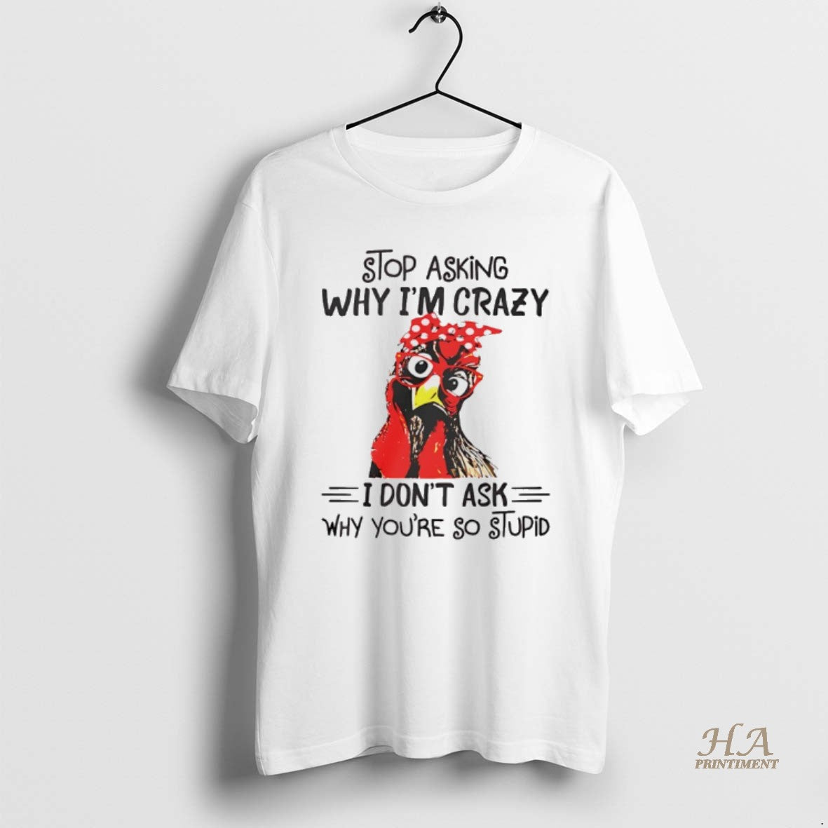Official Stop Asking Why Im Crazy I Dont Ask Why Youre So Stupid T-Shirts, Hoodie, Sweatshirt | InkNestWear.com