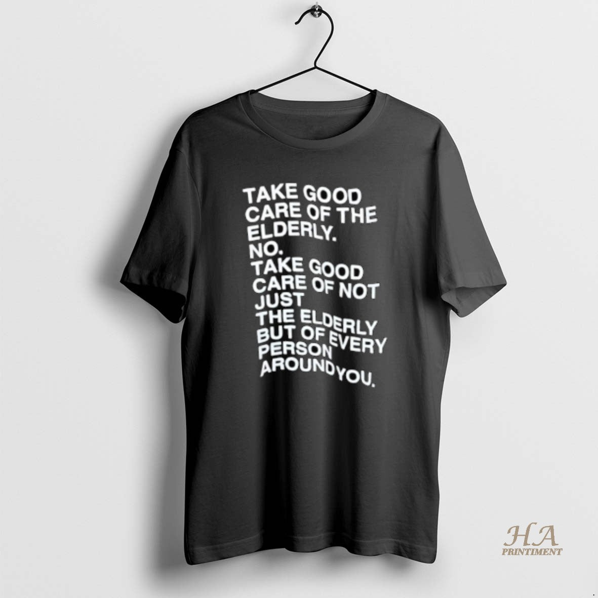 Official Take Good Care Of The Elderly No Take Good Care Of Not Just The T-Shirts, Hoodie, Sweatshirt | InkNestWear.com