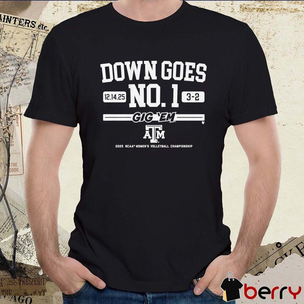 Texas A&M Aggies Volleyball Down Goes No. 1 Gig ‘Em 2025 NCAA Women’s Volleyball Championship 12 14 25 t-shirt