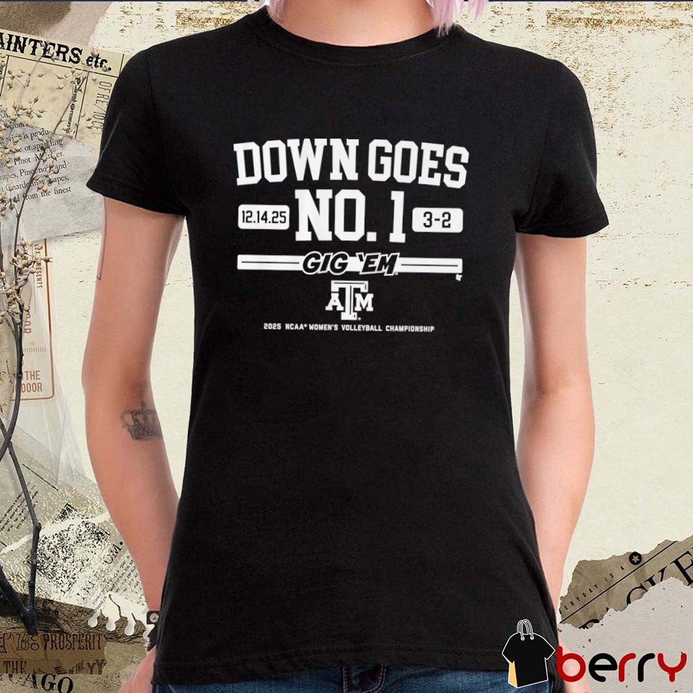 Texas A&M Aggies Volleyball Down Goes No. 1 Gig ‘Em 2025 NCAA Women’s Volleyball Championship 12 14 25 t-shirt